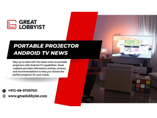 Portable Projector Android TV News | Great Lobbyist